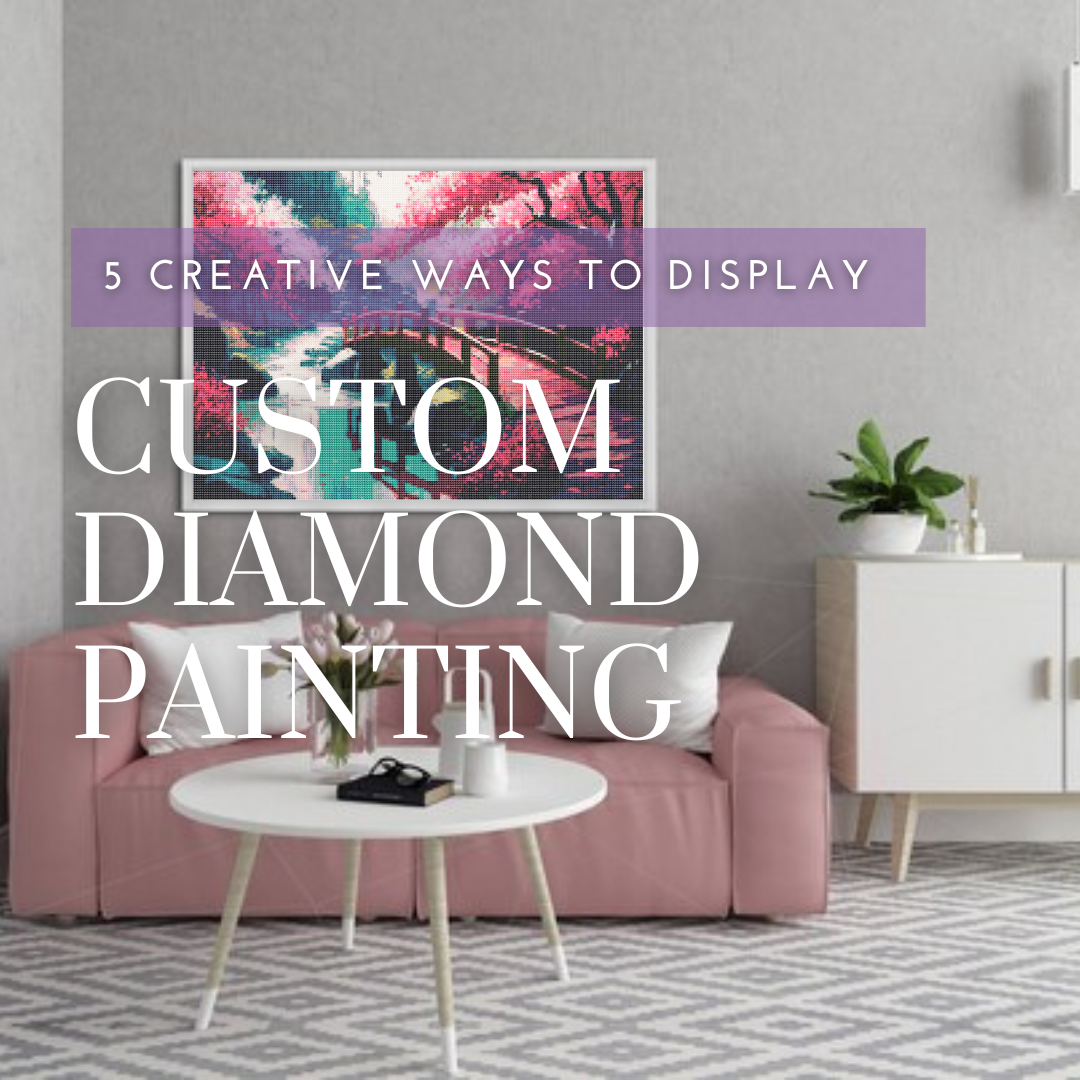 5 Creative Ways to Display Your Custom Diamond Painting