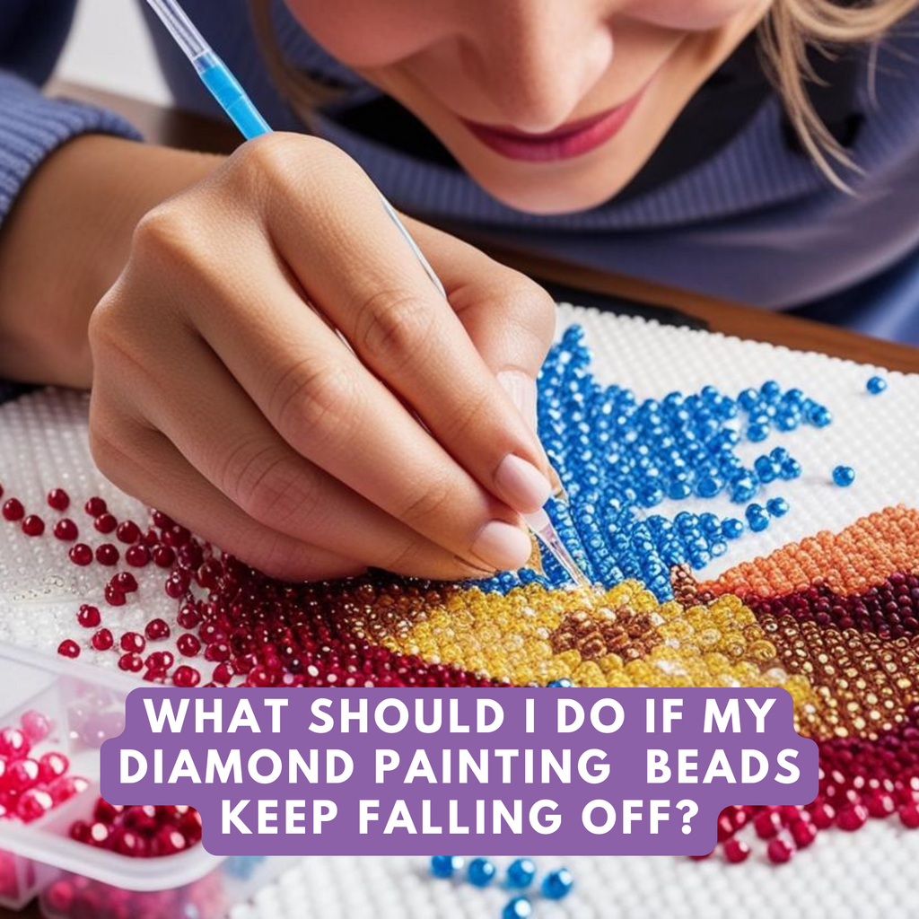 What Should I Do If My Diamond Painting  Beads Keep Falling Off?